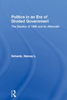 Politics in an Era of Divided Government : The Election of 1996 and its Aftermath