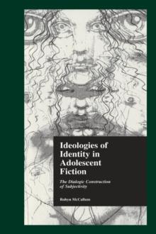 Ideologies of Identity in Adolescent Fiction : The Dialogic Construction of Subjectivity