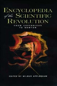 Encyclopedia of the Scientific Revolution : From Copernicus to Newton