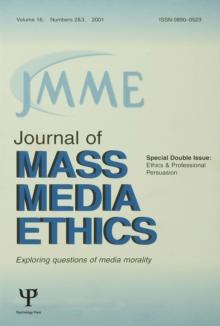 Ethics and Professional Persuasion : A Special Double Issue of the journal of Mass Media Ethics