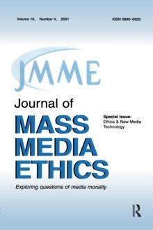 Ethics & New Media Technology : A Special Issue of the journal of Mass Media Ethics