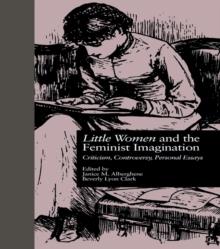 LITTLE WOMEN and THE FEMINIST IMAGINATION : Criticism, Controversy, Personal Essays