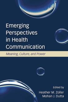 Emerging Perspectives in Health Communication : Meaning, Culture, and Power