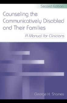 Counseling the Communicatively Disabled and Their Families : A Manual for Clinicians