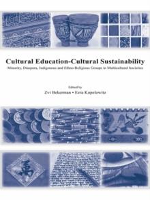 Cultural Education - Cultural Sustainability : Minority, Diaspora, Indigenous and Ethno-Religious Groups in Multicultural Societies