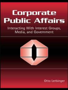 Corporate Public Affairs : Interacting With Interest Groups, Media, and Government