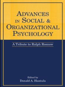 Advances in Social and Organizational Psychology : A Tribute to Ralph Rosnow