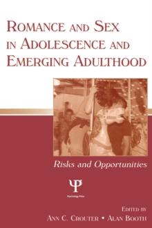 Romance and Sex in Adolescence and Emerging Adulthood : Risks and Opportunities