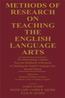 Methods of Research on Teaching the English Language Arts : The Methodology Chapters From the Handbook of Research on Teaching the English Language Arts, Sponsored by International Reading Association