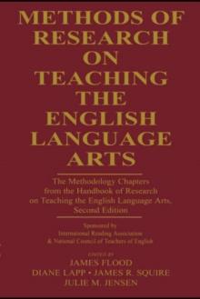 Methods of Research on Teaching the English Language Arts : The Methodology Chapters From the Handbook of Research on Teaching the English Language Arts, Sponsored by International Reading Association