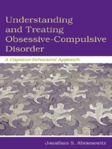 Understanding and Treating Obsessive-Compulsive Disorder : A Cognitive Behavioral Approach