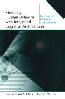 Modeling Human Behavior With Integrated Cognitive Architectures : Comparison, Evaluation, and Validation