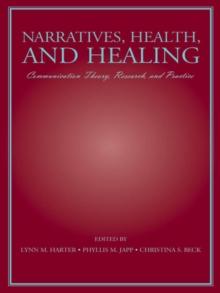 Narratives, Health, and Healing : Communication Theory, Research, and Practice