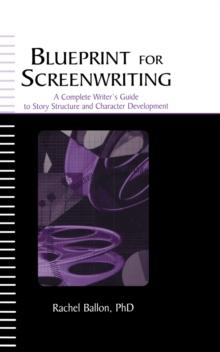 Blueprint for Screenwriting : A Complete Writer's Guide to Story Structure and Character Development