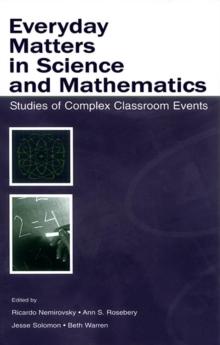 Everyday Matters in Science and Mathematics : Studies of Complex Classroom Events