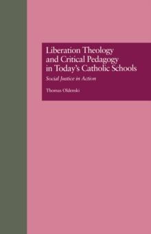 Liberation Theology and Critical Pedagogy in Today's Catholic Schools : Social Justice in Action