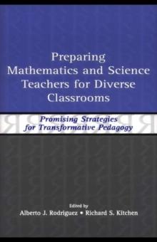 Preparing Mathematics and Science Teachers for Diverse Classrooms : Promising Strategies for Transformative Pedagogy