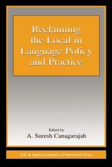 Reclaiming the Local in Language Policy and Practice