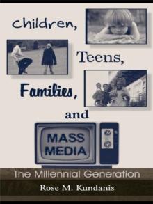 Children, Teens, Families, and Mass Media : The Millennial Generation