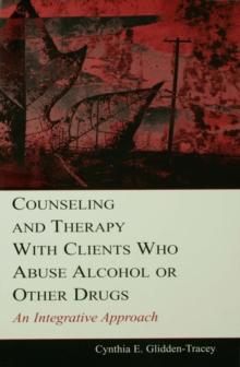 Counseling and Therapy With Clients Who Abuse Alcohol or Other Drugs : An Integrative Approach