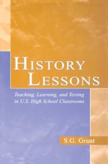 History Lessons : Teaching, Learning, and Testing in U.S. High School Classrooms