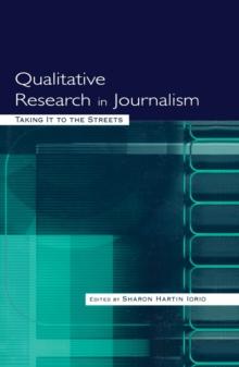 Qualitative Research in Journalism : Taking It to the Streets