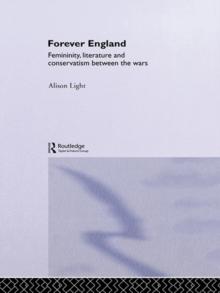 Forever England : Femininity, Literature and Conservatism Between the Wars