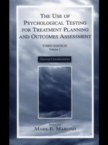 The Use of Psychological Testing for Treatment Planning and Outcomes Assessment : Volume 1: General Considerations