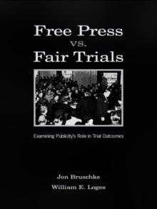 Free Press Vs. Fair Trials : Examining Publicity's Role in Trial Outcomes