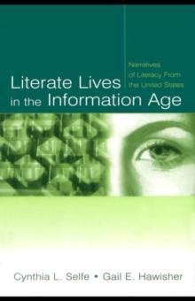 Literate Lives in the Information Age : Narratives of Literacy From the United States