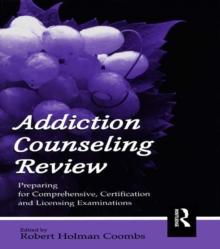 Addiction Counseling Review : Preparing for Comprehensive, Certification, and Licensing Examinations