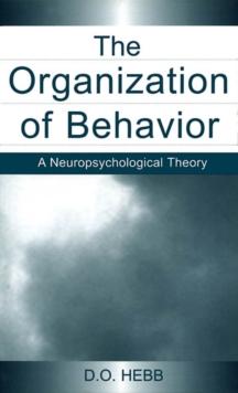 The Organization of Behavior : A Neuropsychological Theory