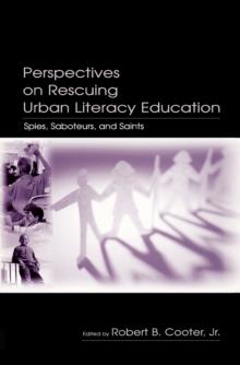 Perspectives on Rescuing Urban Literacy Education : Spies, Saboteurs, and Saints