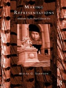 Making Representations : Museums in the Post-Colonial Era