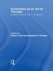 Economics as an Art of Thought : Essays in Memory of G.L.S. Shackle