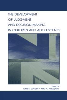 The Development of Judgment and Decision Making in Children and Adolescents