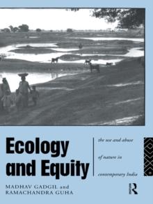 Ecology and Equity : The Use and Abuse of Nature in Contemporary India