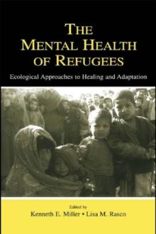 The Mental Health of Refugees : Ecological Approaches To Healing and Adaptation