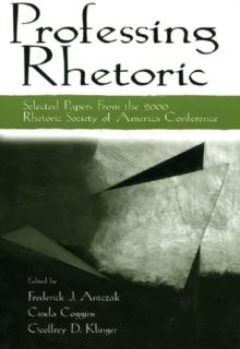 Professing Rhetoric : Selected Papers From the 2000 Rhetoric Society of America Conference