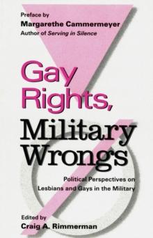 Gay Rights, Military Wrongs : Political Perspectives on Lesbians and Gays in the Military