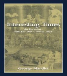 Interesting Times : An Encounter With the 20th Century 1924-