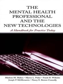 The Mental Health Professional and the New Technologies : A Handbook for Practice Today