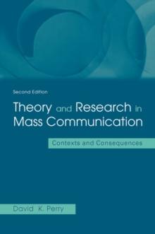 Theory and Research in Mass Communication : Contexts and Consequences