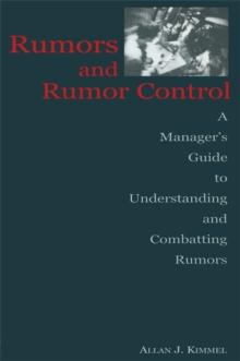 Rumors and Rumor Control : A Manager's Guide to Understanding and Combatting Rumors