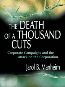 The Death of A Thousand Cuts : Corporate Campaigns and the Attack on the Corporation