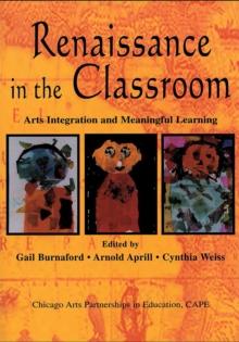 Renaissance in the Classroom : Arts Integration and Meaningful Learning