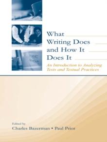 What Writing Does and How It Does It : An Introduction to Analyzing Texts and Textual Practices