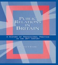 Public Relations in Britain : A History of Professional Practice in the Twentieth Century