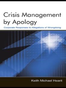 Crisis Management By Apology : Corporate Response to Allegations of Wrongdoing