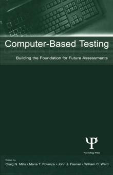 Computer-Based Testing : Building the Foundation for Future Assessments